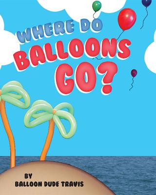 Livre Where Do Balloons Go? Travis Schwartz