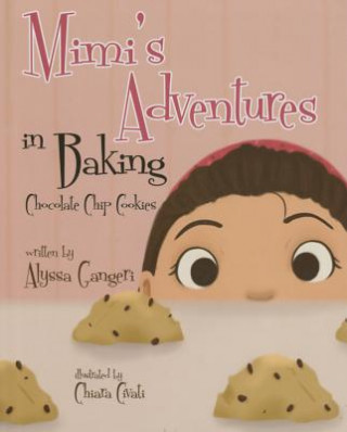 Kniha Mimi's Adventures in Baking Chocolate Chip Cookies Alyssa Gangeri