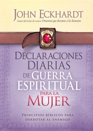 Kniha Declaraciones diarias de guerra espiritual / Women's Daily Declarations for Spiritual Warfare John Eckhardt