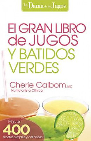 Kniha EL GRAN LIBRO DE JUGOS Y BATIDOS VERDES Cherie Calbom