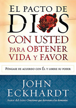 Kniha El pacto de dios con usted para obtener vida y favor / God's Covenant with You for Life and Favor John Eckhardt