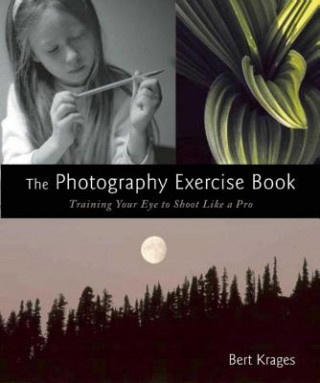 Kniha The Photography Exercise Book Bert Krages