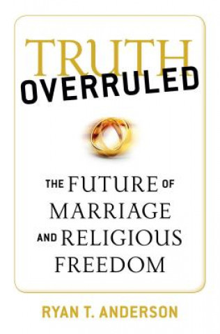 Книга Truth Overruled Ryan T. Anderson