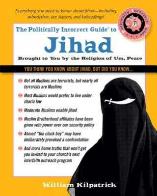 Kniha The Politically Incorrect Guide to Jihad William Kilpatrick