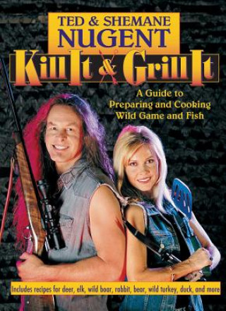 Könyv Kill It & Grill It Ted Nugent