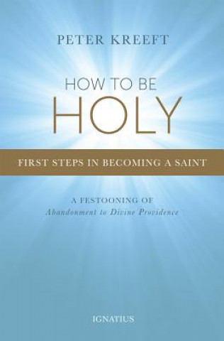Kniha How to Be Holy Peter Kreeft
