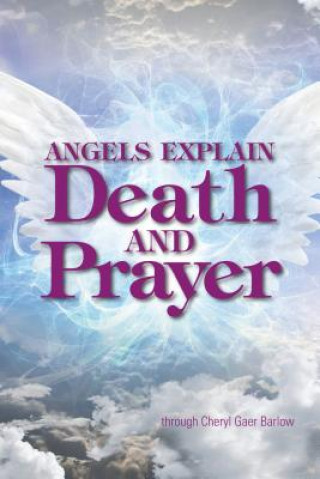 Книга Angels Explain Death and Prayer Cheryl Gaer Barlow