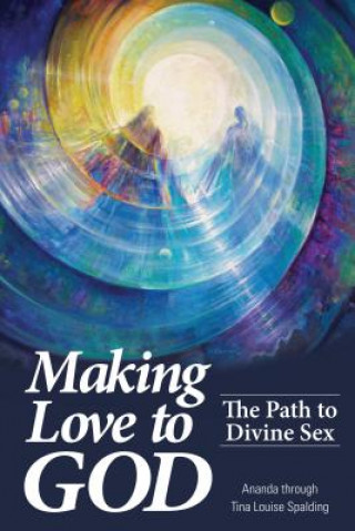 Könyv Making Love to God Tina Louise Spalding