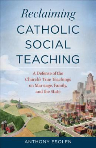 Kniha Reclaiming Catholic Social Teaching Anthony Esolen