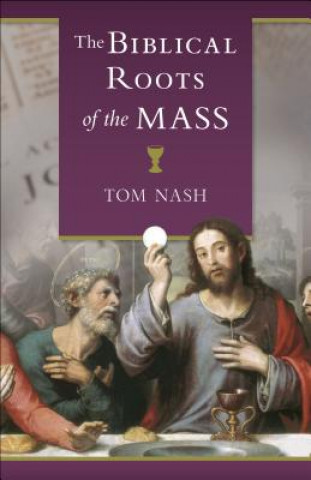 Knjiga The Biblical Roots of the Mass Thomas J. Nash