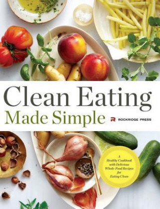 Kniha Clean Eating Made Simple Rockridge Press