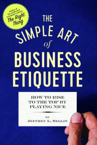 Book The Simple Art of Business Etiquette Jeffrey L. Seglin