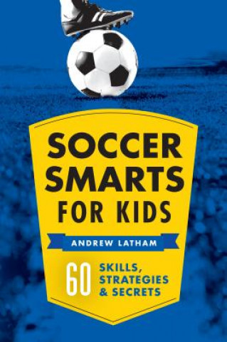 Kniha Soccer Smarts for Kids Latham Andrew