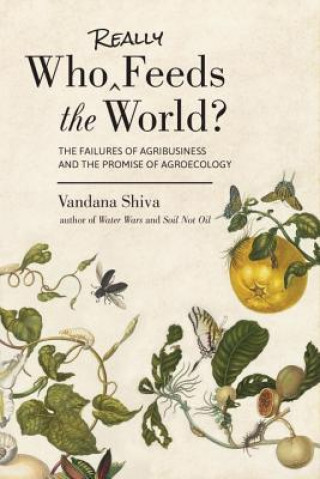 Carte Who Really Feeds the World? Vandana Shiva