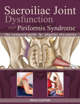 Kniha Sacroiliac Joint Dysfunction and Piriformis Syndrome Paula Clayton