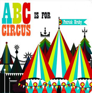 Kniha ABC Is for Circus Patrick Hruby