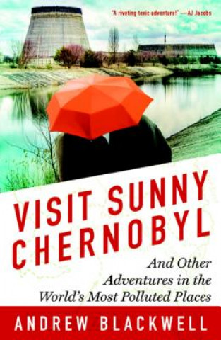 Könyv Visit Sunny Chernobyl Andrew Blackwell