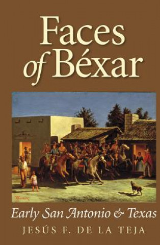 Libro Faces of Béxar Jesús F. De La Teja
