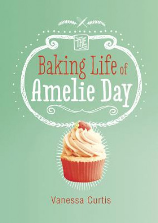 Book The Baking Life of Amelie Day Vanessa Curtis