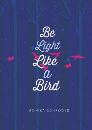 Libro Be Light Like a Bird Monika Schröder