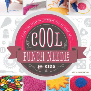 Kniha Cool Punch Needle for Kids Alex Kuskowski