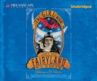 Digital The Girl Who Soared over Fairyland and Cut the Moon in Two Catherynne M. Valente