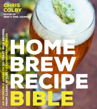 Kniha Home Brew Recipe Bible Chris Colby