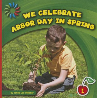 Książka We Celebrate Arbor Day in Spring Jenna Lee Gleisner