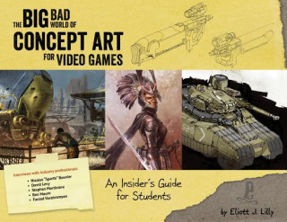 Knjiga Big Bad World of Concept Art for Video Games Eliott Lilly