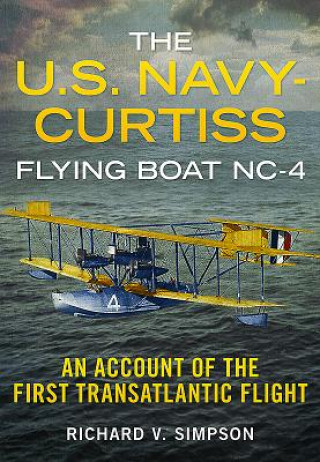 Βιβλίο The U.s. Navy-curtiss Flying Boat Nc-4 Richard V. Simpson