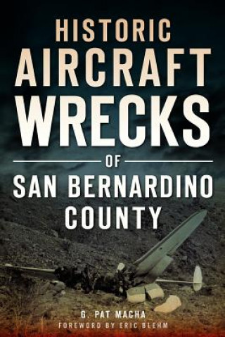 Könyv Historic Aircraft Wrecks of San Bernardino County G. Pat Macha