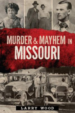 Book Murder & Mayhem in Missouri Larry Wood