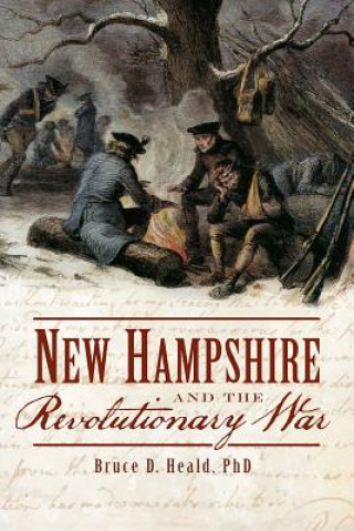 Kniha New Hampshire and the Revolutionary War Bruce D. Heald