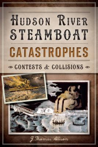 Книга Hudson River Steamboat Catastrophes J. Thomas Allison