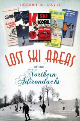 Kniha Lost Ski Areas of the Northern Adirondacks Jeremy K. Davis