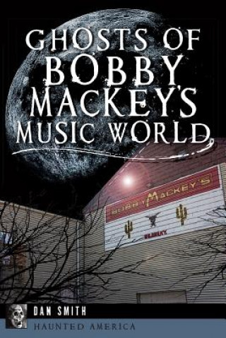 Książka Ghosts of Bobby Mackey's Music World Dan Smith