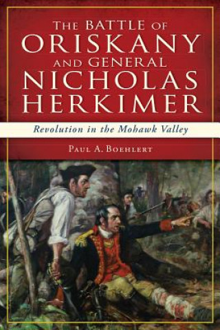 Kniha The Battle of Oriskany and General Nicholas Herkimer Paul A. Boehlert