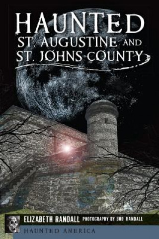 Könyv Haunted St. Augustine and St. Johns County Elizabeth Randall