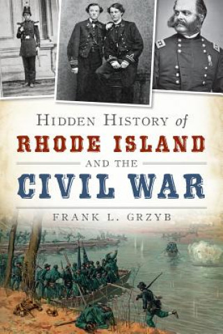 Kniha Hidden History of Rhode Island and the Civil War Frank L. Grzyb