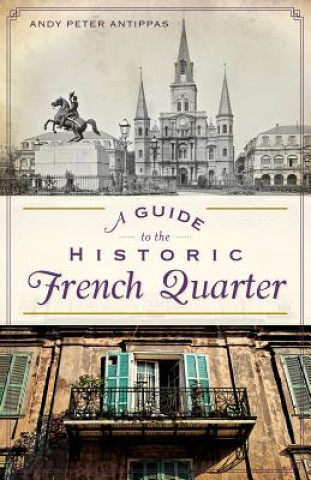 Kniha A Guide to the Historic French Quarter Andy Peter Antippas