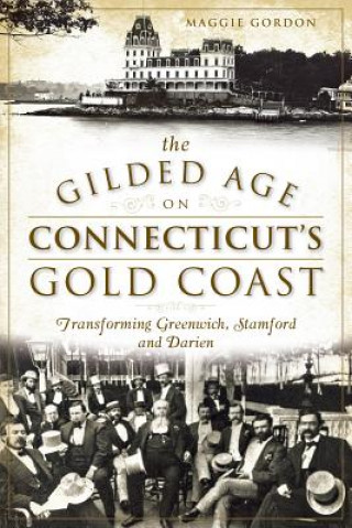 Carte The Gilded Age on Connecticut's Gold Coast Maggie Gordon