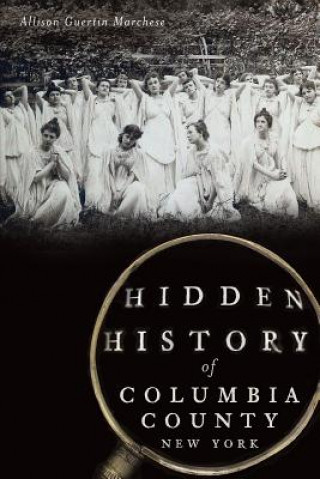 Knjiga Hidden History of Columbia County, New York Allison Guertin Marchese