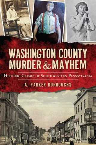 Knjiga Washington County Murder & Mayhem A. Parker Burroughs