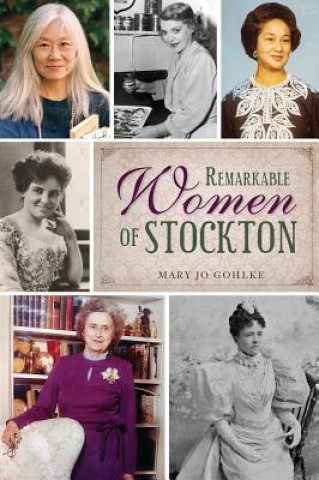 Könyv Remarkable Women of Stockton Mary Jo Gohlke