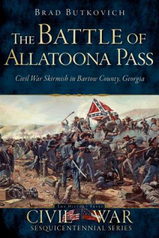 Kniha The Battle of Allatoona Pass Brad Butkovich
