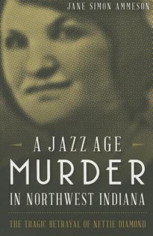 Carte A Jazz Age Murder in Northwest Indiana Jane Simon Ammeson