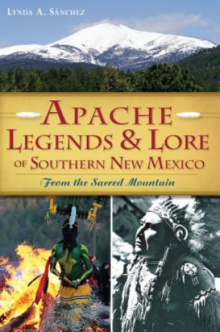 Könyv Apache Legends & Lore of Southern New Mexico Lynda A. Sanchez