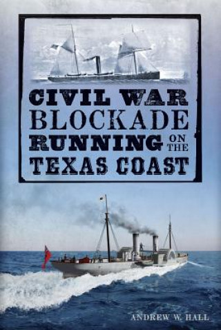 Book Civil War Blockade Running on the Texas Coast Andrew W. Hall