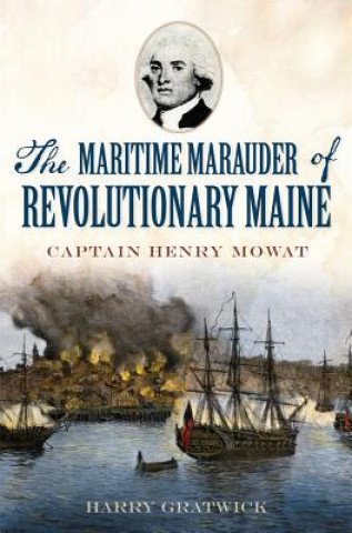 Libro The Maritime Marauder of Revolutionary Maine Harry Gratwick