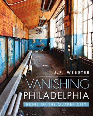 Könyv Vanishing Philadelphia J. P. Webster